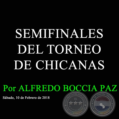 SEMIFINALES DEL TORNEO DE CHICANAS - Por ALFREDO BOCCIA PAZ - Sbado, 10 de Febrero de 2018